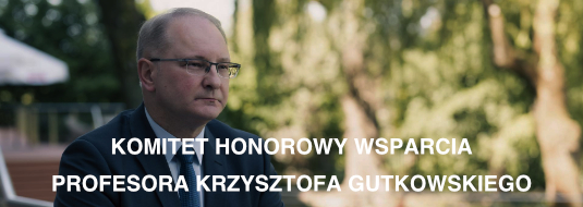 KOMITET HONOROWY WSPARCIA PROFESORA KRZYSZTOFA GUTKOWSKIEGO